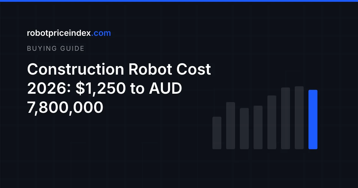 Сколько стоит строительный робот в 2026 году: от $1,250 до AUD 7,800,000