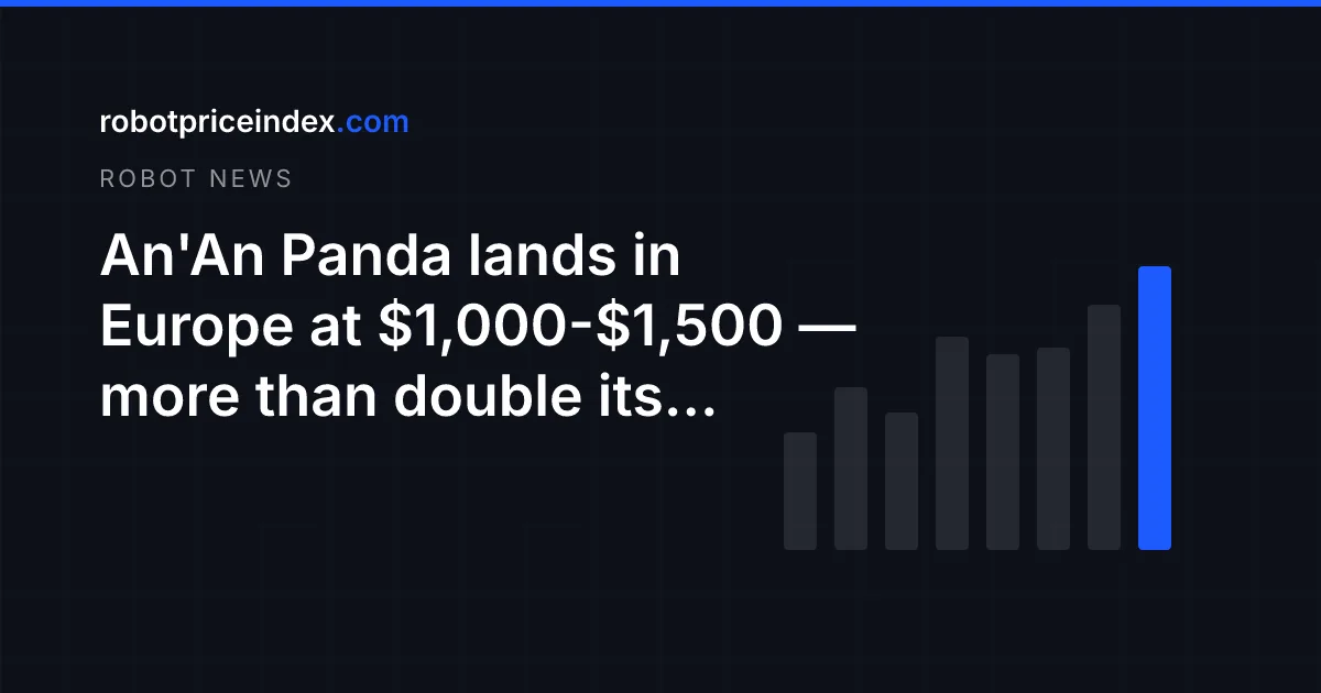 An'An Panda lands in Europe at $1,000-$1,500 — more than double its earlier estimate