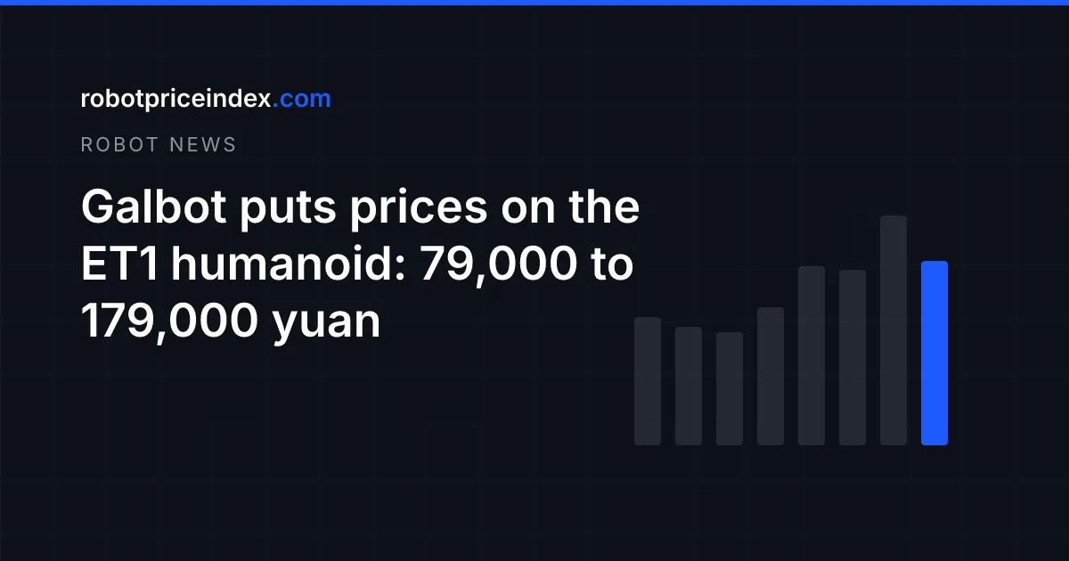 Galbot puts prices on the ET1 humanoid: 79,000 to 179,000 yuan
