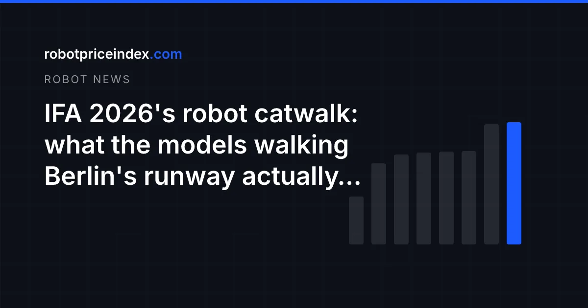 IFA 2026's robot catwalk: what the models walking Berlin's runway actually cost