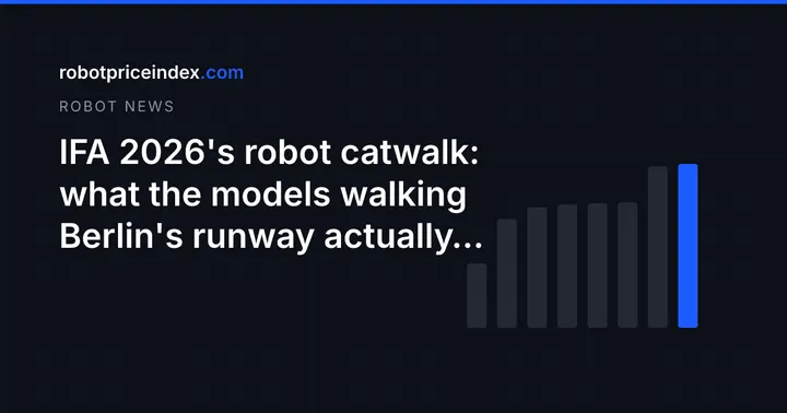 IFA 2026's robot catwalk: what the models walking Berlin's runway actually cost
